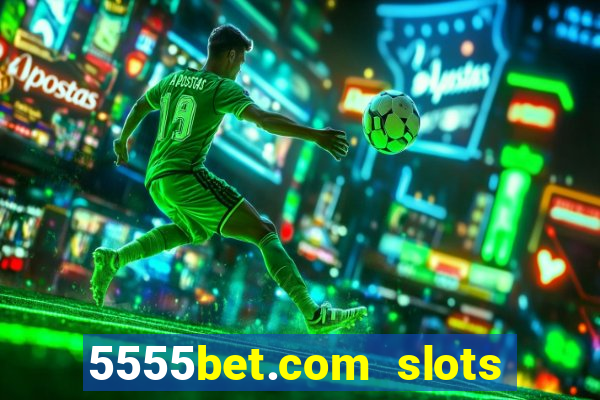 5555bet.com slots marca forte